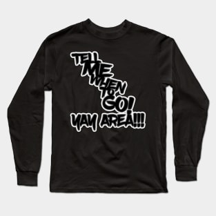 Tell Me When to GO! Long Sleeve T-Shirt